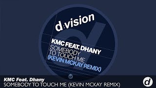 KMC Ft. Dhany - Somebody To Touch Me (Kevin McKay Remix)