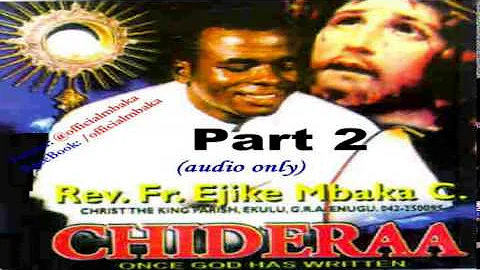 Chideraa (Once God Has Written) - Part 2 (Official Father Mbaka)