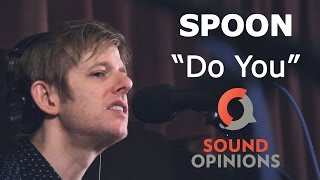 Spoon perform &quot;Do You&quot; (Live on Sound Opinions)