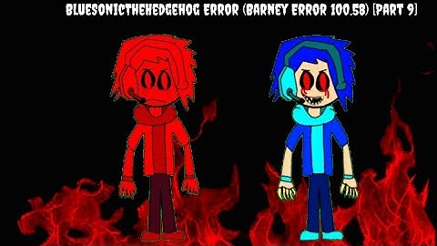 BlueSonicTheHedgehog Error (Barney Error 100.58) [Part 9]