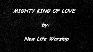 New life worship - Mighty King Of Love