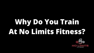 Why Do You Train At No Limits Fitness?