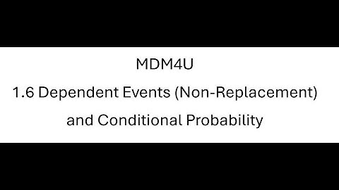 MDM4U 1.6 Dependent Events (Non-Replacement) and Conditional Probability