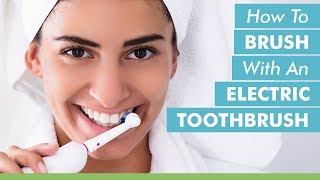 How To Brush With An Electric Toothbrush  Mark Burhenne DDS With Ask The Dentist