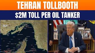 Tehran Tollbooth: Iran Charges Ships Near Strait of Hormuz | $2M Toll per Tanker