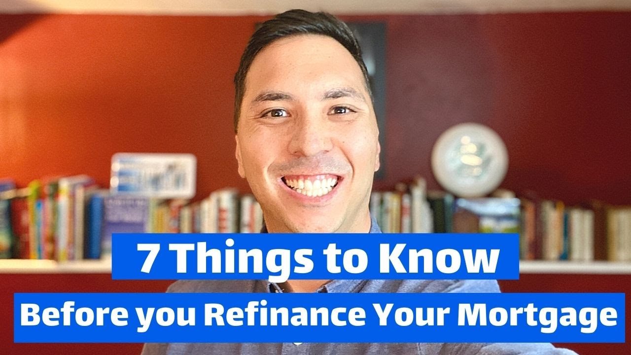 MAKE SURE YOU KNOW THESE 7 THINGS BEFORE YOU REFINANCE YOUR MORTGAGE ...