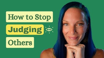 How to Stop Judging Others (& What It Says About You)