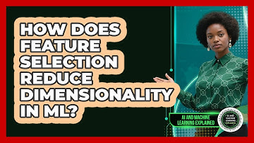 How Does Feature Selection Reduce Dimensionality In ML? - AI and Machine Learning Explained