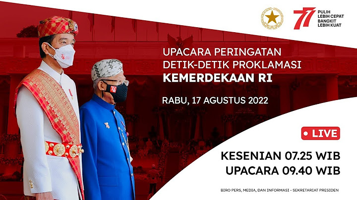 LIVE: Upacara Peringatan Detik-Detik Proklamasi Kemerdekaan RI, 17 Agustus 2022