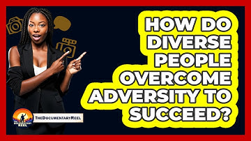 How Do Diverse People Overcome Adversity To Succeed? - The Documentary Reel
