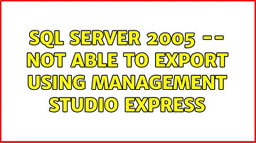 SQL Server 2005 -- Not Able To Export Using Management Studio Express (2 Solutions!!)