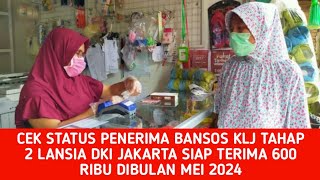 CEK STATUS PENERIMA BANSOS KLJ TAHAP 2 LANSIA DKI JAKARTA SIAP TERIMA 600 RIBU DIBULAN MEI 2024