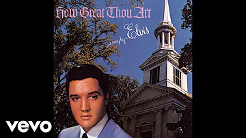 Elvis Presley - How Great Thou Art (Official Audio)