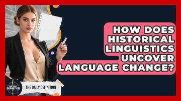 How Does Historical Linguistics Uncover Language Change? - The Daily Definition