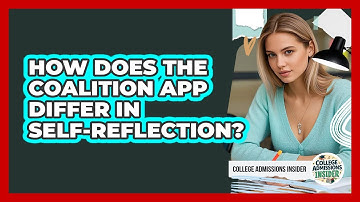 How Does The Coalition App Differ In Self-reflection? - College Admissions Insider