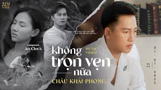 KHÔNG TRỌN VẸN NỮA - CHÂU KHẢI PHONG |  MUSIC VIDEO