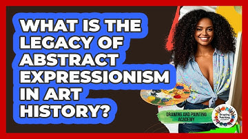 What Is The Legacy Of Abstract Expressionism In Art History? - Drawing and Painting Academy