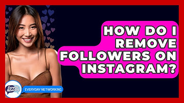 How Do I Remove Followers On Instagram? - Everyday-Networking