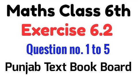 Exercise 6.2 Class 6 Math Chapter 6 PTB II Ex 6.2 Unit 6 Grade 6 Mathematics II Question no. 1 to 5