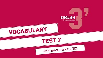 English in 3 minutes (Intermediate / B1/B2) - Vocabulary Test 7
