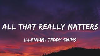 ILLENIUM & Teddy Swims - All That Really Matters (Lyrics)