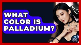 What Color Is Palladium? - Jewelry Market Spotlight