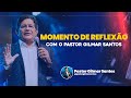 MOMENTO DE REFLEXÃO - Pr. Gilmar Santos