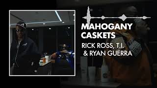 Rick Ross, T.I. & Ryan Guerra - Mahogany Caskets (Remix) [New Verse]
