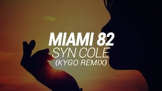 Syn Cole - Miami 82 (Kygo Remix)