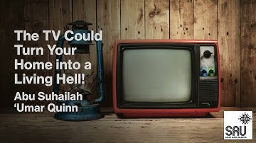 The TV Could Turn Your Home into a Living Hell! - Abu Suhailah 