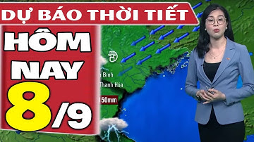 Dự báo thời tiết hôm nay mới nhất ngày 8/9/2021 | Dự báo thời tiết 3 ngày tới