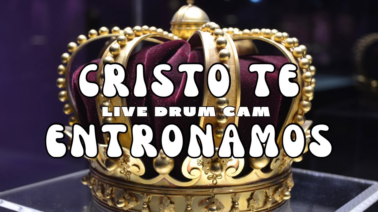 Cristo te entronamos (Live Drum Cam) Cristo te entronamos (Live Drum Cam)