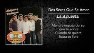 La Apuesta - Dos Seres Que Se Aman (Lyric Video)