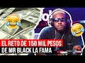 EL RETO DE 150 MIL PESOS A MR BLACK LA FAMA SI RESPONDE 5 PREGUNTAS (LA MEJOR ENTREVISTA)