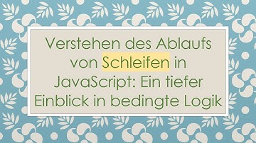 Verstehen des Ablaufs von Schleifen in JavaScript: Ein tiefer Einblick in bedingte Logik