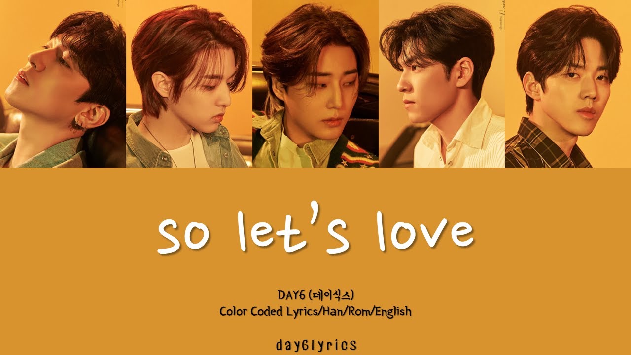 DAY6 – so let’s love (우리 앞으로 더 사랑하자) (Color Coded Lyrics Han | Rom | Eng)