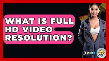 What Is Full HD Video Resolution? - LearnToDIY360.com