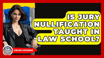 Is Jury Nullification Taught In Law School? - Learn About Libertarianism