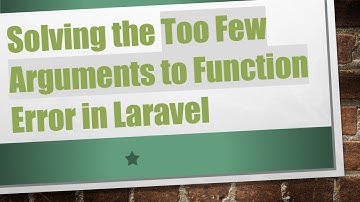 Solving the Too Few Arguments to Function Error in Laravel