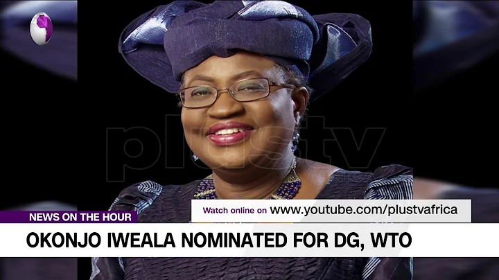 Okonjo Iweala Nominated For DG, WTO