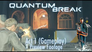 Quantum Break - Act 1 Gameplay - 40 Minutes of Gameplay! (Xbox One Final Build)