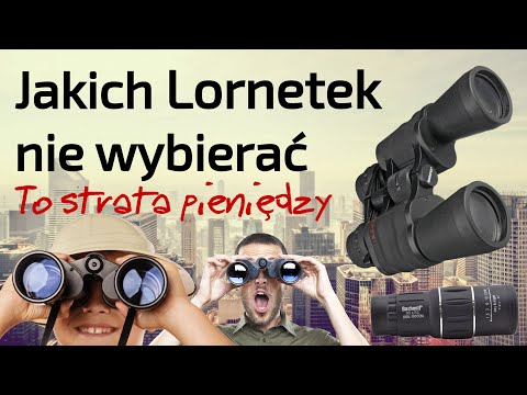 Jakich Lornetek nie wybierać  - to strata pieniędzy