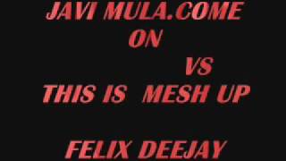 Felix Deejay Mesh Up--Come On Vs This Is House 2009