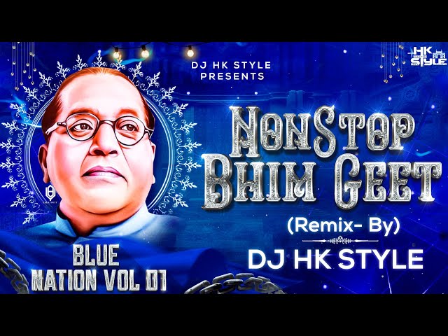 Dr Babasaheb Ambedkar Jayanti NonStop Bhim Geet | Blue Nation Album Volume 1 DJ HK STYLE  Bhim Song class=