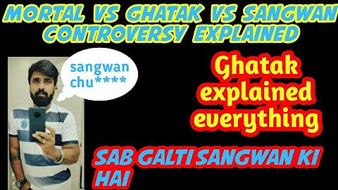 Ghatak explained full controversy||Mortal vs ghatak vs sangwan full controversy explained