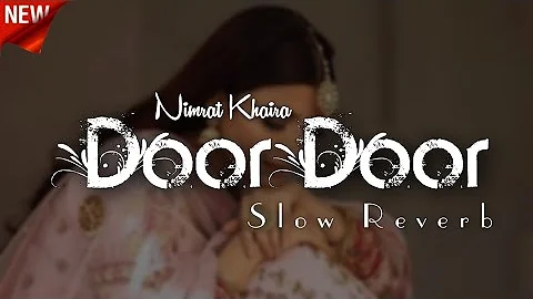 DOOR DOOR\\NIMRAT KHAIRA\\NEW PUNJABI SONG \\SLOW AND REVERB 🎧\\BEAST MUSIC 🎶