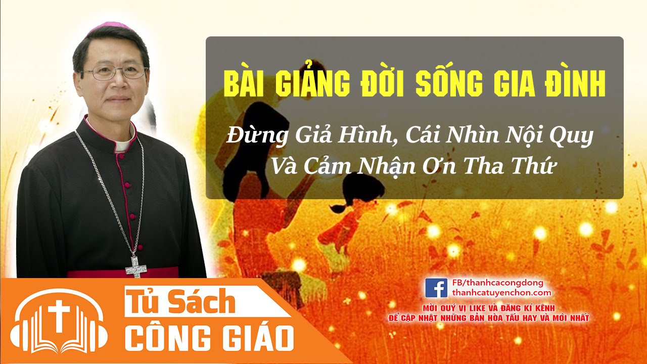 Đừng Giả Hình, Cái Nhìn Nội Quy Và Cảm Nhận Ơn Tha Thứ - GM. Phêrô Nguyễn Văn Khảm