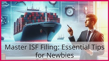 Master ISF Filing: Essential Tips for Newbies