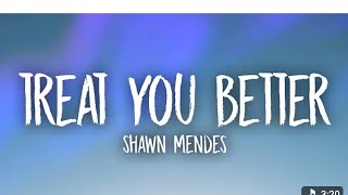 Shawn Mendes - Treat You Better (Lyrics)