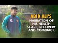 Abid alis narration of his health scare recovery and comeback  pcb  ma2t